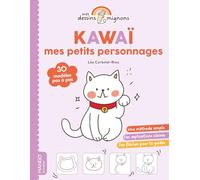 Kawaï : mes petits personnages: 30 modèles pas à pas