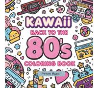 Kawaii 80s Vibes: Cute Retro Coloring Book for Kids, Teens & Adults - Fun 1980s Nostalgia with Music, Fashion, Toys, and Snacks: Adorable Retro 1980s ... Roller Skates, Fashion, and Cute Snacks