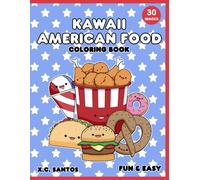 Kawaii American Food Coloring Book: Cute and Fun Coloring Pages of Burgers, Pizza, Donuts, Ice Cream & More for Kids, Teens, and Adults; Great for Colored Pencils and Crayons