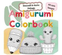 Kawaii Amigurumi Coloring Book for Kids, Teens & Adults - 40 Super Cute Crochet Plush Style Designs - Relaxing Cute Things & Cozy Characters Coloring Book for Stress Relief and Creativity