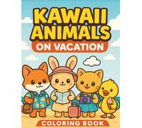 Kawaii Animals on Vacation: Adorable Coloring Book for Kids Ages 4-8 with Cute Traveling Creatures and Fun Holiday Scenes