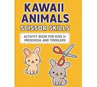 KAWAII ANIMALS SCISSOR SKILLS ACTIVITY BOOK FOR KIDS 3+ PRESCHOUL AND TODDLERS Activity Book for Kids Ages 3-5: 60+ Adorable Kawaii Animal Scissor ... Hand-Eye Coordination, and Fine Motor Skills