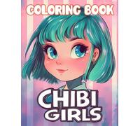 Kawaii Anime Chibi Girls Coloring Book: 50+ Charming and Unique Chibi Girls Designs - A Perfect Coloring Gift for Kids and Tweens.