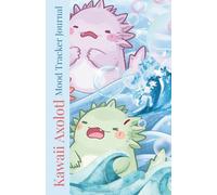 Kawaii Axolotl Mood Tracker for Teens - Cute Mental Health, Self-care Journal to Track Emotions: Kids Colourful Emoji Dairy for Mindfulness and Reflection
