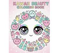 KAWAII BEAUTY COLORING BOOK: Libro da Colorare Perfetto per la Bellezza: 35 Disegni Originali di Nail Art, Trucchi e Accessori Adorabili in Stile Kawaii