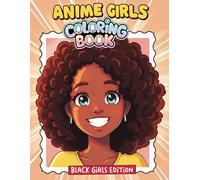 Kawaii Black Girls: Anime Coloring Book: A Stunning Gift with 55+ Designs for Kids and Teens to Relax and Create