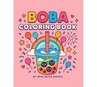 Kawaii Boba Coloring Book: Cute Bubble Tea Designs for Stress Relief, Relaxation, and Fun: Adorable Boba Drinks, Kawaii Food, and Bubble Tea Art to ... Teens, Adults, and Boba Lovers Everywhere!