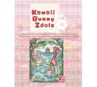 Kawaii Bunny Idols: A Whimsical Coloring Book Filled with Cute Rabbit Girls, Charming Idol Performances, Lovely Costumes, Flowers, and Magical Moments for Adults