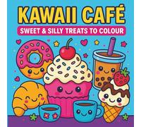 Kawaii Café: Sweet & Silly Treats to Colour: Adorable Dessert-Themed Coloring Book for All Ages with Cute Food, Smiling Snacks, and Whimsical Café Vibes - 40 Fun & Relaxing Pages to Colour