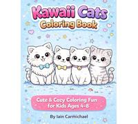 Kawaii Cats Coloring Book Cute & Cozy Coloring Fun for Kids Ages 4-8: Step into a world of adorable kittens, cozy scenes, and happy coloring moments!