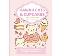 Kawaii Cats & Cupcakes Coloring Book for Girls , Sweet Treats, Donuts, Ice Cream & Adorable Kawaii Desserts: A Sweet & Charming Coloring Adventure ... Cupcakes, Candy, and Happy Kawaii Faces