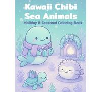 Kawaii Chibi Sea Animals: Holiday & Seasonal Coloring Book: 40 Cute & Cozy Ocean-Themed Holiday Scenes for Relaxing Coloring Fun
