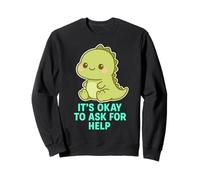 Kawaii Chibi T-Rex - Il est normal de demander de l'aide pour la santé mentale Sweatshirt