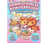 Kawaii Chinese New Year Food Coloring Book: Cute Dim Sum, Noodles, and Lucky Treats for Kids & Teens | Year of the Fire Horse 2026 Celebration
