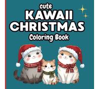 Kawaii Christmas Cats Coloring Book: Cute Holiday Fun for Kids, Teens & Cat Lovers: Adorable festive cats, cozy winter scenes, and joyful Christmas coloring pages for relaxation and fun!