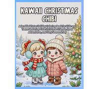 Kawaii Christmas Chibi: Adorable Winter Holiday Coloring Book for Kids and Teens Featuring Cute Christmas Friends, Snow Adventures, and Cozy Seasonal Joy