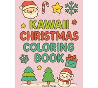 Kawaii Christmas Coloring Book: Adorable Holiday Scenes with Santa, Reindeer, Snowmen & Sweet Treats | Fun and Relaxing Christmas Coloring Pages for ... x 11") | Perfect for Ages 10-17 | 100 pages