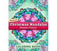 Kawaii Christmas Mandalas Coloring Book: Fun Seasonal Holiday Activity Pages to Color, Adorable Animals and Winter Scenes, Easy for Adults and Kids to Use
