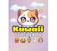 Kawaii Coloring Book for Kids: Cute Animals, Snacks, and Desserts to Color: Fun and Easy Coloring Pages for Kids with Cute Kawaii Animals, Fast Food, and Sweets (Kawaii Coloring Book)