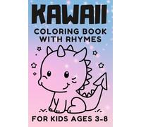 KAWAII Coloring Book with Rhymes for Kids Ages 3-5 6-8: Over 50 Short Poems and Adorable Pages to Color, Fun Activity Book with Cute Animals, Funny ... Little Things for Creative Girls and Boys