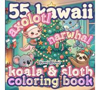 Kawaii Coloring Pages Axolotl, Narwhal, Koala and Sloth Cozy Bold Easy Cute Christmas Coloring Book: Fuzzy Friends Cute Weird Stuffed Animals Stress ... Winter Coloring Book for Kids and Adults