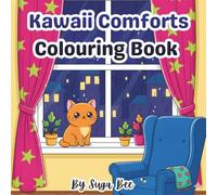 Kawaii Comforts: Cosy Home & Cute Animals Colouring Book for All Ages: Relaxing Scenes / Adorable Friends & Calm Creative Fun