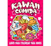 Kawaii Comida Libro Para Colorear Para Niños: 50 Bonitos Dibujos Que Dan Vida A Estos Divertidos Personajes, La Mejor Manera De Aprender Y Expresar El Amor Por La Comida, Postres Bonitos, Cupcakes, Do