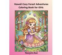 Kawaii Cozy Forest Adventures Coloring Book for Girls: Perfect No-Screen Activity to Reduce Anxiety, Improve Focus & Keep Kids Calm and Happy