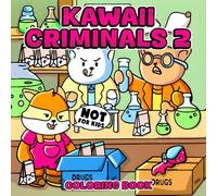 Kawaii Criminals 2 Coloring Book: Escape into the World of Parodic Coloring Pages to Enjoy Stress Relief, Mindfulness with Cute Villains and Quirky Detectives for Adults Only