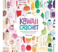 Kawaii Crochet: 40 Supercute Crochet Patterns for Adorable Amigurumi