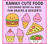Kawaii Cute Food Coloring Book for Kids: Fun Snacks & Desserts: Adorable and Easy-to-Color Treats for Creative Kids Ages 4-8