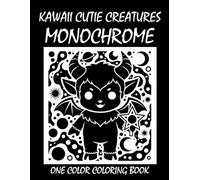 Kawaii Cutie Creatures Monochrome Coloring Book: One Color Coloring Book for Adults and Teens to Relax, Relieve Stress, and Enjoy Cute Kawaii Creature Art