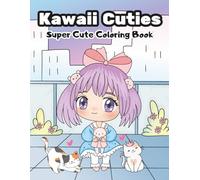 Kawaii Cuties: Super cute coloring book 30 Adorable Kawaii Characters to Color - Perfect for Kids, Tweens, and Kawaii Lovers