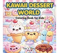Kawaii Dessert World: A Cute and Easy Coloring Book for Kids Featuring 35 Adorable Dessert Pages + 5 “Draw Your Own Dessert” Activities