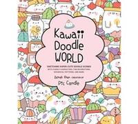 Kawaii Doodle World: Sketching Super-Cute Doodle Scenes With Cuddly Characters, Fun Decorations, Whimsical Patterns, and More