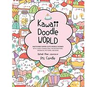 Kawaii Doodle World: Sketching Super-Cute Doodle Scenes With Cuddly Characters, Fun Decorations, Whimsical Patterns, and More