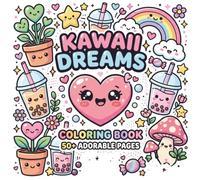 Kawaii Dreams Coloring Book 50+ Adorable Cute Pages for Relaxation & Fun: Bold & Easy Kawaii Designs with Hearts, Flowers, Bubble Tea, Rainbows & More - Perfect for Kids, Teens & Adults