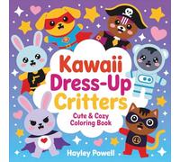 Kawaii Dress-Up Critters Coloring Book: Cute and Cozy Adorable Animal Characters in Costumes Japanese Style Art with Superheroes, Pirates, Wizards and More for Adults and Kids