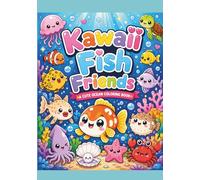Kawaii Fish Friends Bold and Easy coloring: From smiling jellyfish and fluffy pufferfish to quirky frogfish, sea bunnies, pyjama squids, and magical ... to bring joy and creativity to your day.