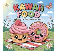 Kawaii Food - A Yummy & Fun Coloring Book: A Bold & Easy Coloring Adventure - Featuring Adorable Fast Food, Tasty Desserts, and More!