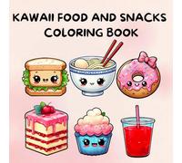Kawaii Food And Snacks Coloring Book: Bold And Easy 50 Cute And Fun Kawaii Coloring Illustrations Of Food And Snacks For Children, Teens And Adults