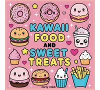 Kawaii food and sweet treats: A bold and easy kawaii coloring book filled with cute desserts, sweet treats, and adorable snacks. Perfect for all ages who love fun and relaxing coloring adventures!