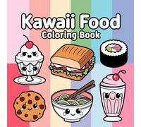 Kawaii Food: Coloring Book: A Whimsical Journey Through Cute and Delicious Doodles for Relaxation and Fun