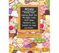Kawaii Food Coloring Book for All Ages: Cute Fast Food, Desserts, and Snacks to Color and Relax: Deliciously cute coloring pages featuring Burgers, Fries, Tacos, Donuts, and sweet treats