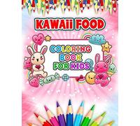 Kawaii Food Coloring Book For Kids: 50 + Variety Of Fruits And Desserts Kawaii Style Hand Drawing Illustrations For Kids Coloring With Ice Cream, ... Pineapple And Many More Colouring Pages
