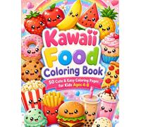 Kawaii Food Coloring Book for Kids Ages 4-8: 50 Cute & Easy Coloring Pages Featuring Adorable Fruits, Desserts, Snacks, Drinks and Fun Food Friends