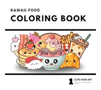 KAWAII Food Coloring Book: Relaxing and cute tasty food you can color with kids or by yourself.