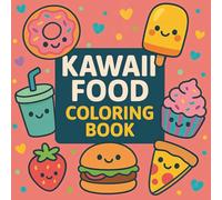 Kawaii Food Coloring Book: Whimsical Snacks & Sweet Treats to Color | Fun, Relaxing & Adorable Food Art