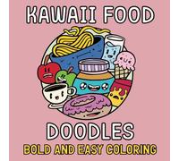 Kawaii Food Doodles - Bold and Easy Coloring: Coloring Book With Cute and Simple Pages For Adults and Kids