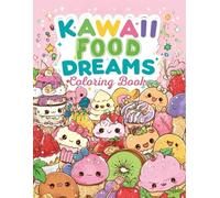 Kawaii Food Dreams: Adorable Sweets, Snacks & Happy Treats to Color - A Cute Coloring Adventure